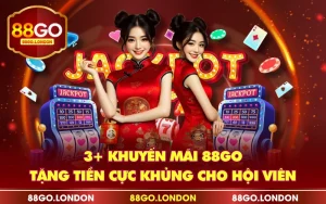 3+ Khuyến Mãi 88GO - Tặng Tiền Cực Khủng Cho Hội Viên