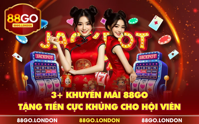 3+ Khuyến Mãi 88GO - Tặng Tiền Cực Khủng Cho Hội Viên