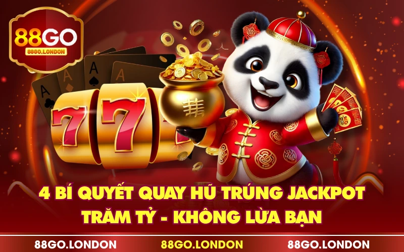 4 Bí Quyết Quay Hũ Trúng Jackpot Trăm Tỷ - Không Lừa Bạn