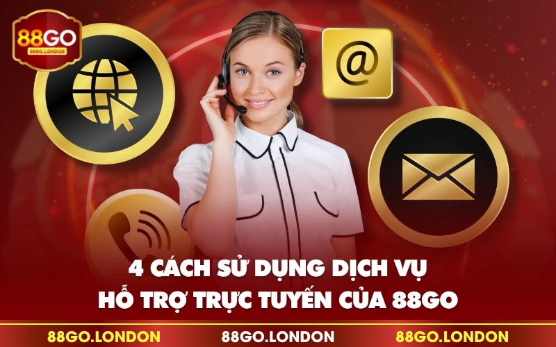 4 cách sử dụng dịch vụ hỗ trợ trực tuyến của 88GO 4 cách sử dụng dịch vụ hỗ trợ trực tuyến của 88GO
