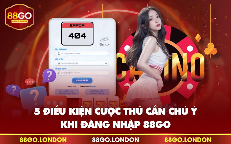 5 điều kiện cược thủ cần chú ý khi đăng nhập 88GO 5 điều kiện cược thủ cần chú ý khi đăng nhập 88GO