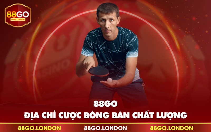 88GO - Địa chỉ cược bóng bàn chất lượng 88GO - Địa chỉ cược bóng bàn chất lượng