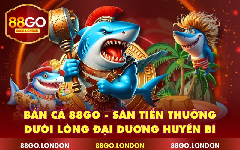 Bắn Cá 88GO - Săn Tiền Thưởng Dưới Lòng Đại Dương Huyền Bí Bắn Cá 88GO - Săn Tiền Thưởng Dưới Lòng Đại Dương Huyền Bí