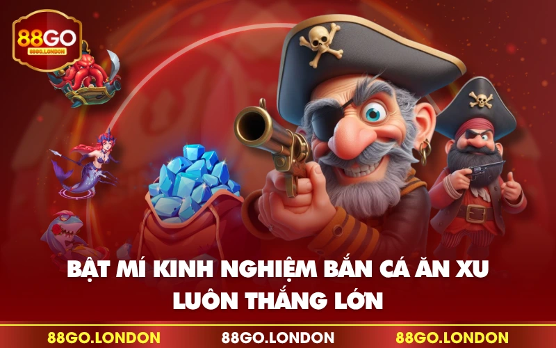 Bật mí kinh nghiệm bắn cá ăn xu luôn thắng lớn Bật mí kinh nghiệm bắn cá ăn xu luôn thắng lớn
