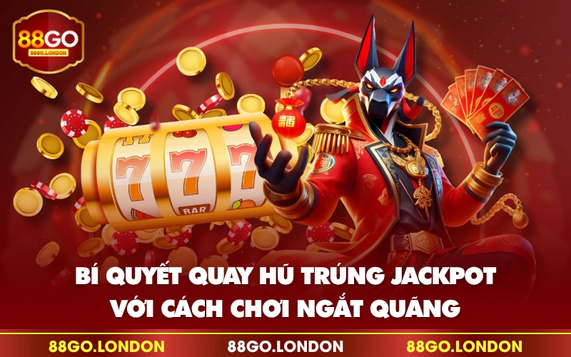 Bí quyết quay hũ trúng Jackpot với cách chơi ngắt quãng Bí quyết quay hũ trúng Jackpot với cách chơi ngắt quãng