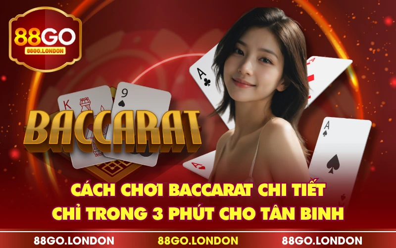 Cách Chơi Baccarat Chi Tiết Chỉ Trong 3 Phút Cho Tân Binh