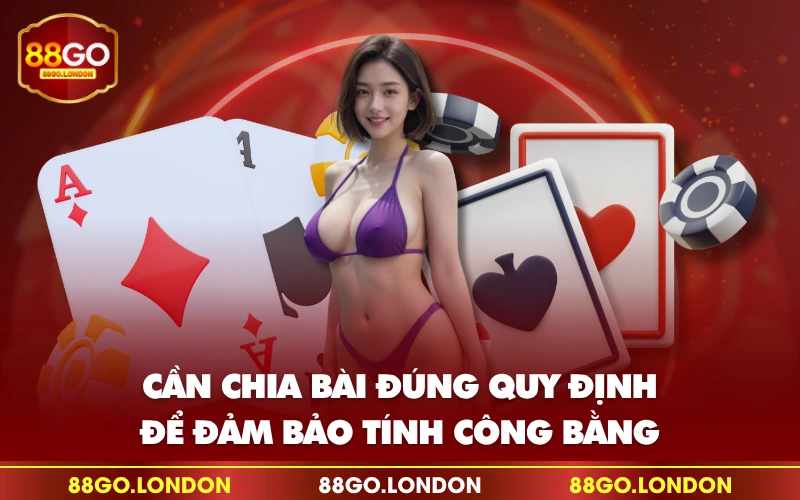 Cần chia bài đúng quy định để đảm bảo tính công bằng Cần chia bài đúng quy định để đảm bảo tính công bằng