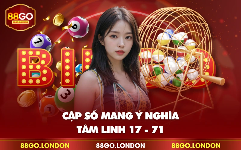 Cặp số mang ý nghĩa tâm linh 17 - 71 Cặp số mang ý nghĩa tâm linh 17 - 71