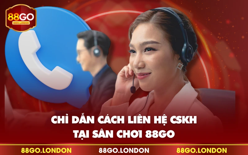 Chỉ dẫn cách liên hệ CSKH tại sân chơi 88GO Chỉ dẫn cách liên hệ CSKH tại sân chơi 88GO