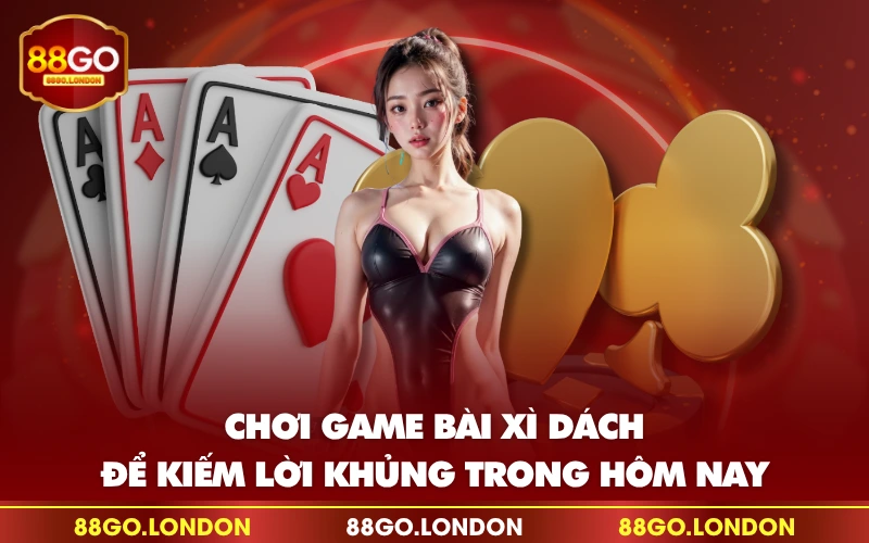 Chơi game bài xì dách để kiếm lời khủng trong hôm nay Chơi game bài xì dách để kiếm lời khủng trong hôm nay