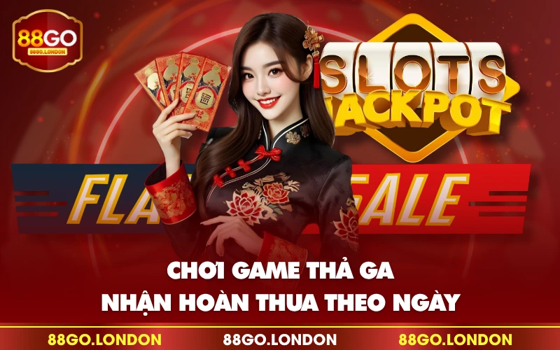 Chơi game thả ga nhận hoàn thua theo ngày Chơi game thả ga nhận hoàn thua theo ngày