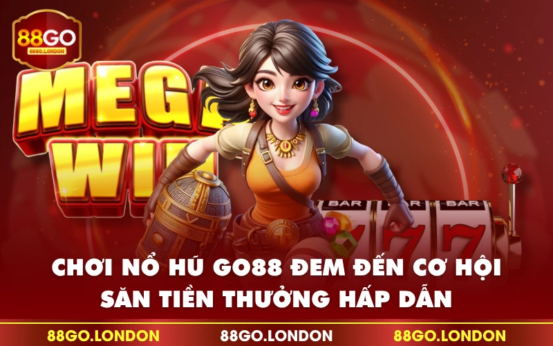 Chơi nổ hũ GO88 đem đến cơ hội săn tiền thưởng hấp dẫn Chơi nổ hũ GO88 đem đến cơ hội săn tiền thưởng hấp dẫn