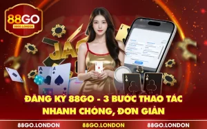 Đăng Ký 88GO - 3 Bước Thao Tác Nhanh Chóng, Đơn Giản