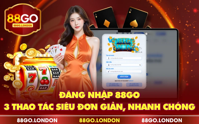 Đăng Nhập 88GO - 3 Thao Tác Siêu Đơn Giản, Nhanh Chóng