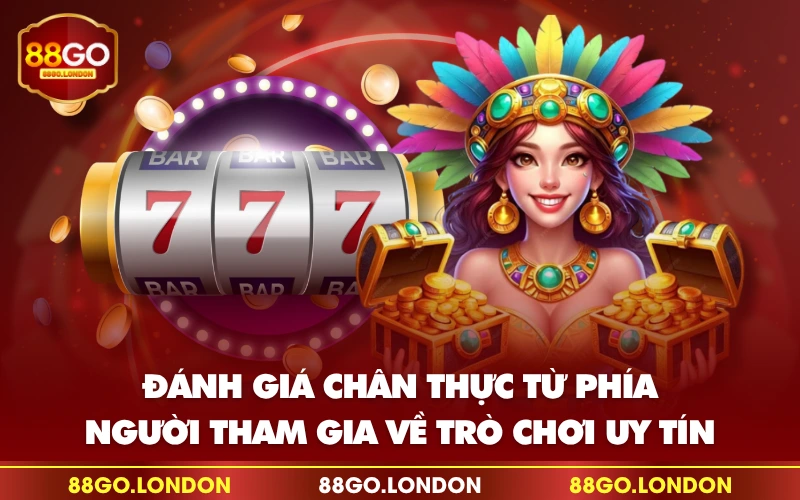 Đánh giá chân thực từ phía người tham gia về trò chơi uy tín Đánh giá chân thực từ phía người tham gia về trò chơi uy tín