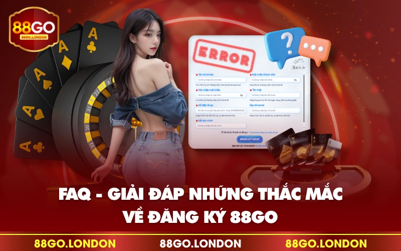 FAQ - Giải đáp những thắc mắc về đăng ký 88GO FAQ - Giải đáp những thắc mắc về đăng ký 88GO