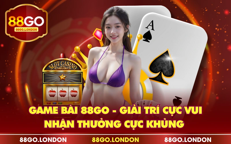 Game Bài 88GO - Giải Trí Cực Vui, Nhận Thưởng Cực Khủng Game Bài 88GO - Giải Trí Cực Vui, Nhận Thưởng Cực Khủng