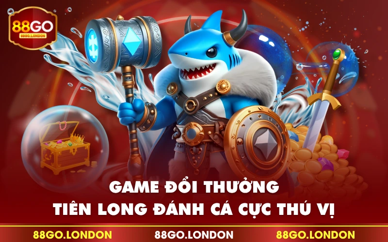 Game đổi thưởng Tiên Long Đánh Cá cực thú vị Game đổi thưởng Tiên Long Đánh Cá cực thú vị