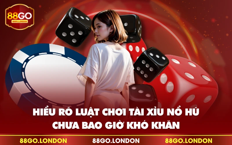 Hiểu rõ luật chơi tài xỉu nổ hũ chưa bao giờ khó khăn Hiểu rõ luật chơi tài xỉu nổ hũ chưa bao giờ khó khăn