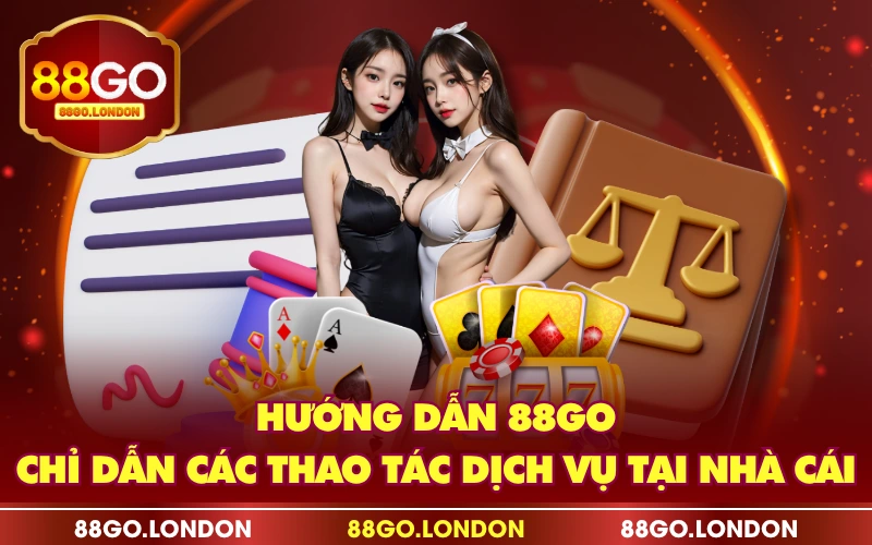 Hướng Dẫn 88GO - Chỉ Dẫn Các Thao Tác Dịch Vụ Tại Nhà Cái Hướng Dẫn 88GO - Chỉ Dẫn Các Thao Tác Dịch Vụ Tại Nhà Cái