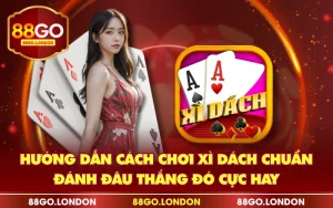Hướng Dẫn Cách Chơi Xì Dách Chuẩn, Đánh Đâu Thắng Đó Cực Hay