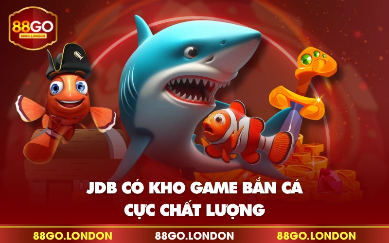 JDB có kho game bắn cá cực chất lượng JDB có kho game bắn cá cực chất lượng