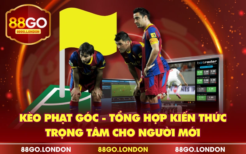 Kèo Phạt Góc - Tổng Hợp Kiến Thức Trọng Tâm Cho Người Mới