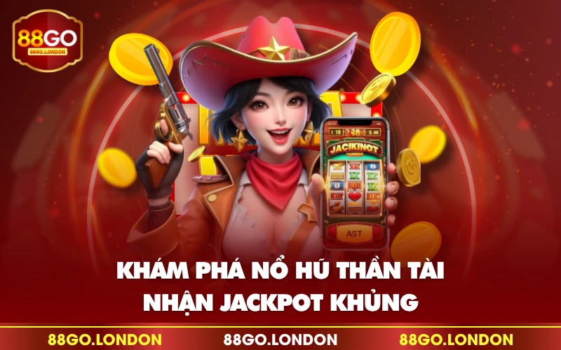 Khám phá nổ hũ thần tài nhận Jackpot khủng Khám phá nổ hũ thần tài nhận Jackpot khủng