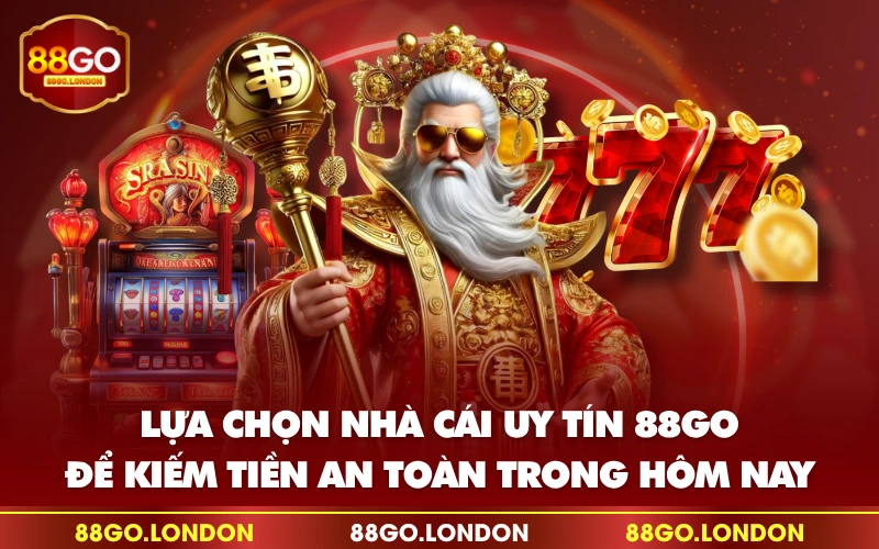 Lựa chọn nhà cái uy tín 88GO để kiếm tiền an toàn trong hôm nay Lựa chọn nhà cái uy tín 88GO để kiếm tiền an toàn trong hôm nay