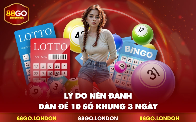 Lý do nên đánh dàn đề 10 số khung 3 ngày Lý do nên đánh dàn đề 10 số khung 3 ngày
