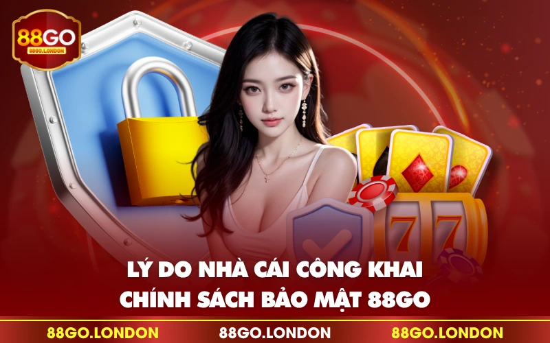 Lý do nhà cái công khai chính sách bảo mật 88GO Lý do nhà cái công khai chính sách bảo mật 88GO