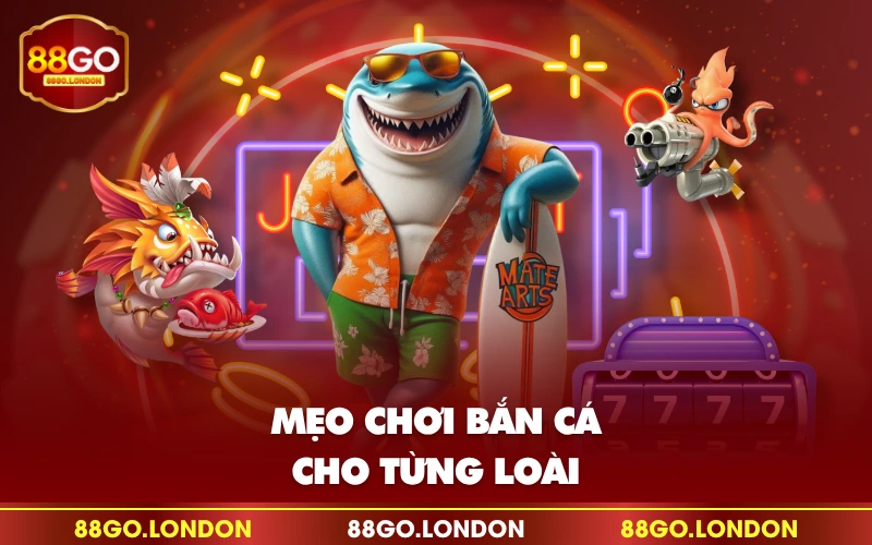 Mẹo chơi bắn cá cho từng loài Mẹo chơi bắn cá cho từng loài