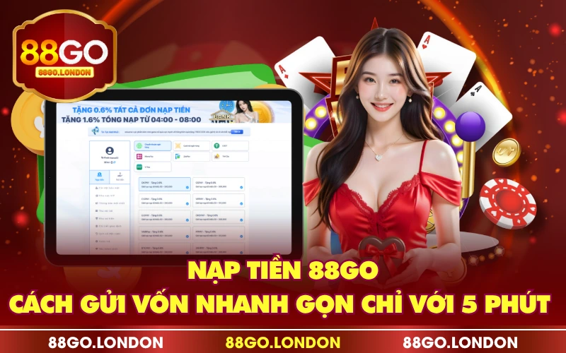 Nạp Tiền 88GO - Cách Gửi Vốn Nhanh Gọn Chỉ Với 5 Phút