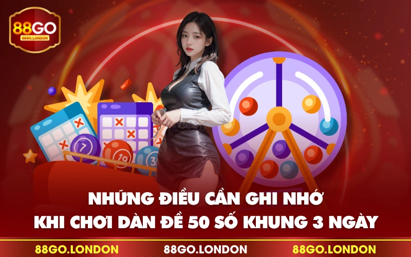 Những điều cần ghi nhớ khi chơi dàn đề 50 số khung 3 ngày Những điều cần ghi nhớ khi chơi dàn đề 50 số khung 3 ngày