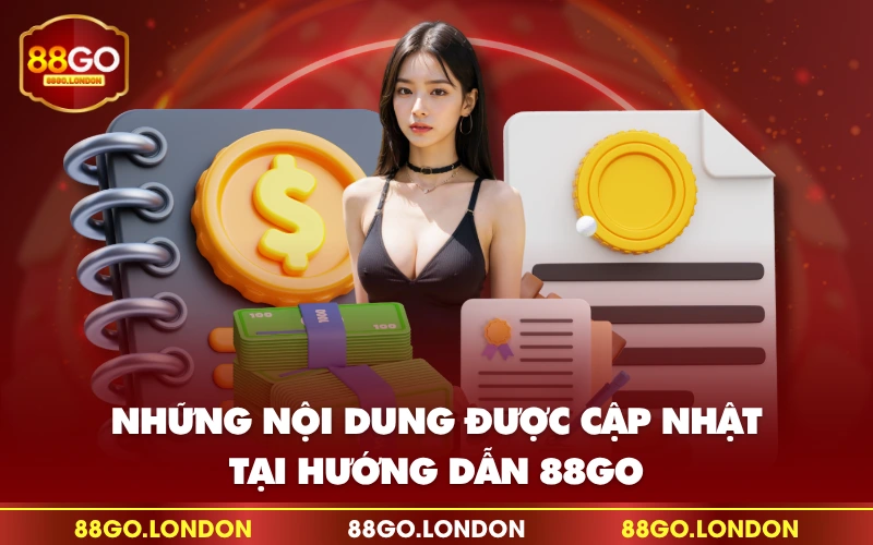 Những nội dung được cập nhật tại hướng dẫn 88GO Những nội dung được cập nhật tại hướng dẫn 88GO