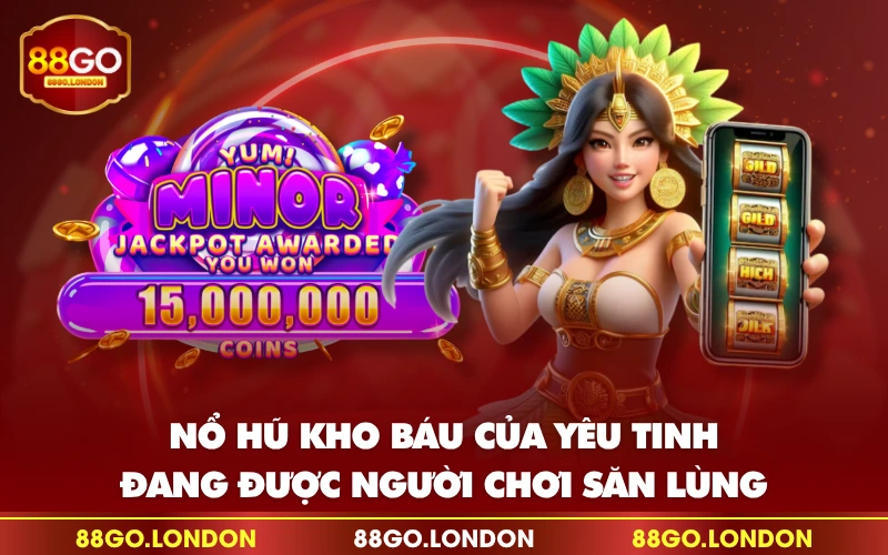 Nổ hũ kho báu của yêu tinh đang được người chơi săn lùng Nổ hũ kho báu của yêu tinh đang được người chơi săn lùng