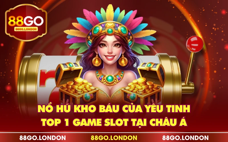 Nổ Hũ Kho Báu Của Yêu Tinh - Top 1 Game Slot Tại Châu Á