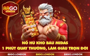 Nổ Hũ Kho Báu Midas - 1 Phút Quay Thưởng, Làm Giàu Trọn Đời