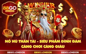 Nổ Hũ Thần Tài - Siêu Phẩm Đình Đám, Càng Chơi Càng Giàu