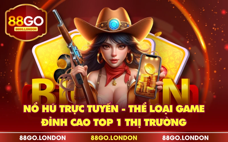 Nổ Hũ Trực Tuyến - Thể Loại Game Đỉnh Cao Top 1 Thị Trường