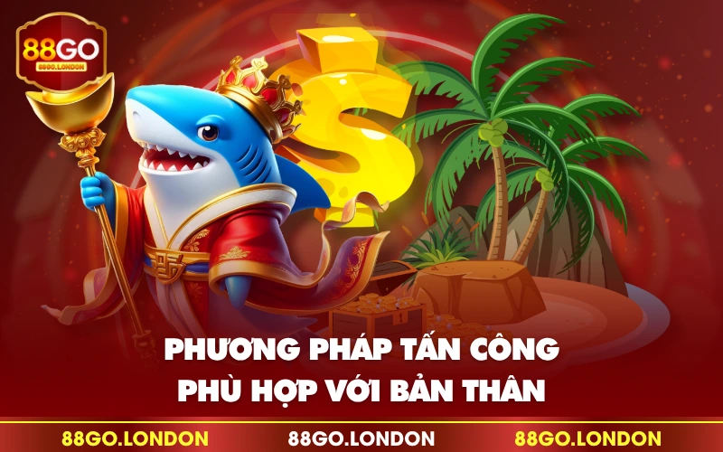 Phương pháp tấn công phù hợp với bản thân Phương pháp tấn công phù hợp với bản thân