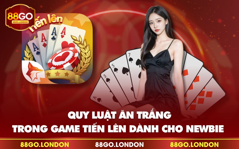Quy luật ăn trắng trong game tiến lên dành cho newbie Quy luật ăn trắng trong game tiến lên dành cho newbie