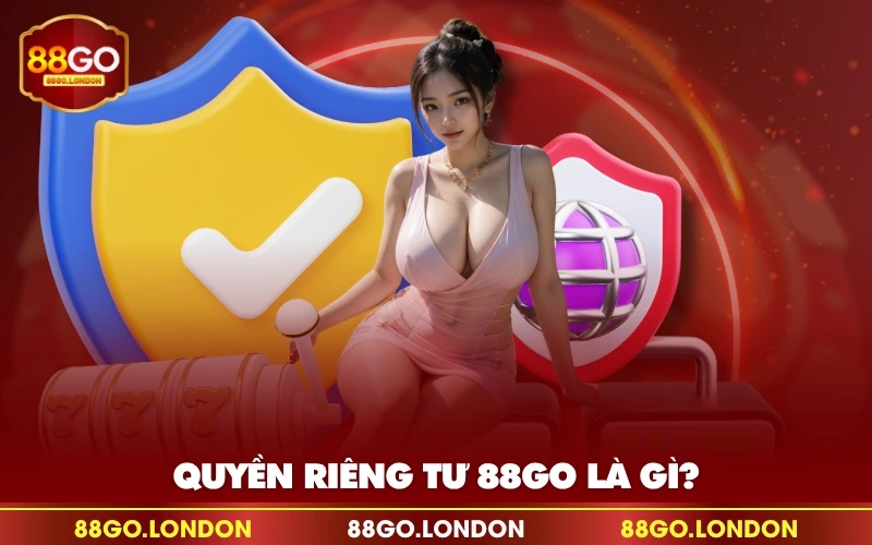 Quyền riêng tư 88GO là gì? Quyền riêng tư 88GO là gì?