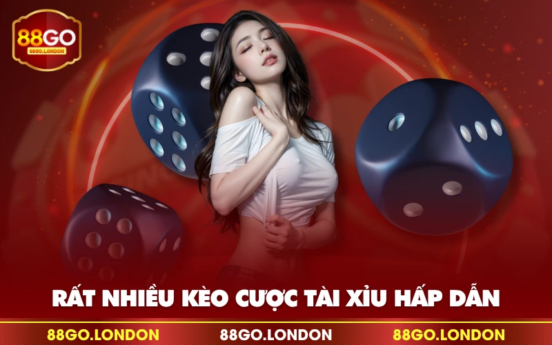 Rất nhiều kèo cược tài xỉu hấp dẫn Rất nhiều kèo cược tài xỉu hấp dẫn