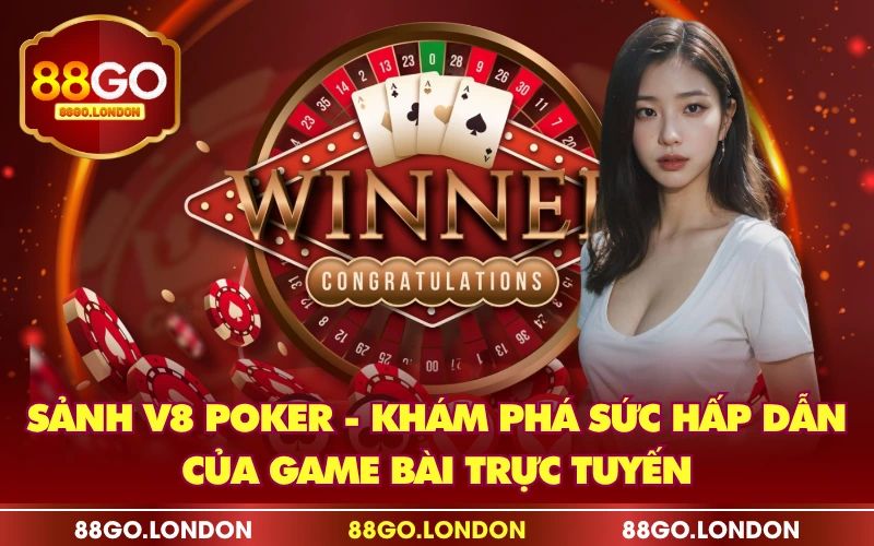 Sảnh V8 Poker - Khám Phá Sức Hấp Dẫn Của Game Bài Trực Tuyến