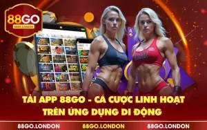 Tải App 88GO - Cá Cược Linh Hoạt Trên Ứng Dụng Di Động