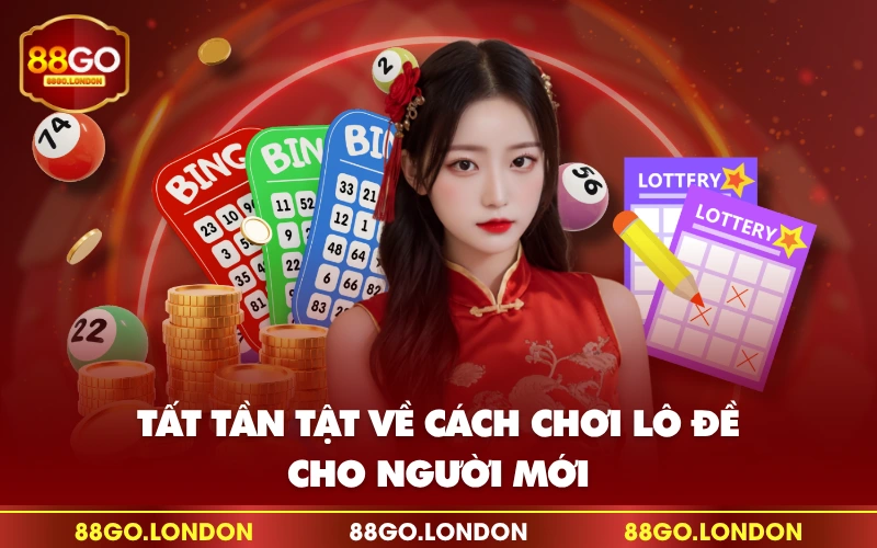 Tất tần tật về cách chơi lô đề cho người mới Tất tần tật về cách chơi lô đề cho người mới