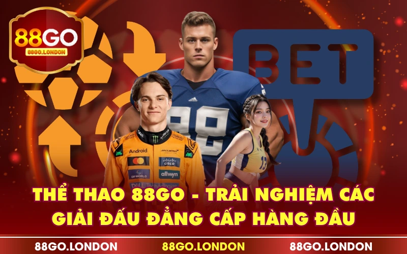 Thể Thao 88GO - Trải Nghiệm Các Giải Đấu Đẳng Cấp Hàng Đầu Thể Thao 88GO - Trải Nghiệm Các Giải Đấu Đẳng Cấp Hàng Đầu
