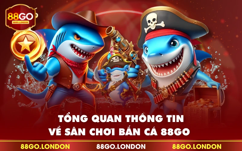 Tổng quan thông tin về sân chơi bắn cá 88GO Tổng quan thông tin về sân chơi bắn cá 88GO