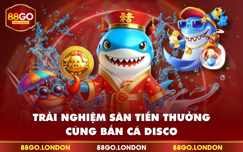 Trải nghiệm săn tiền thưởng cùng bắn cá Disco Trải nghiệm săn tiền thưởng cùng bắn cá Disco